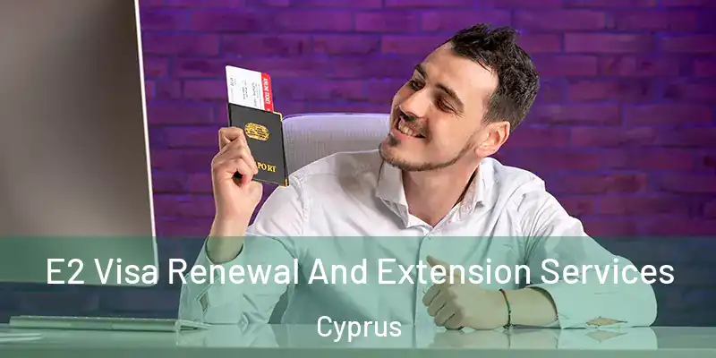  E2 Visa Renewal And Extension Services Cyprus