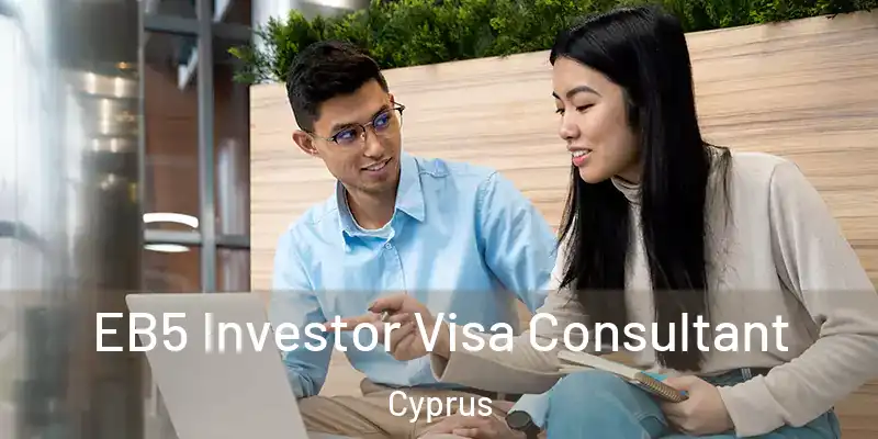  EB5 Investor Visa Consultant Cyprus