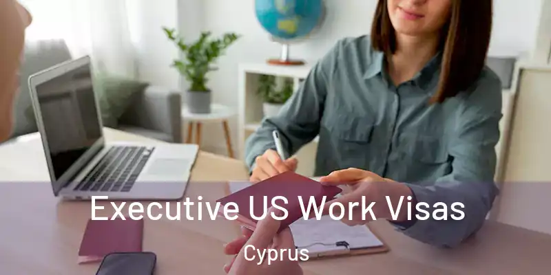  Executive US Work Visas Cyprus
