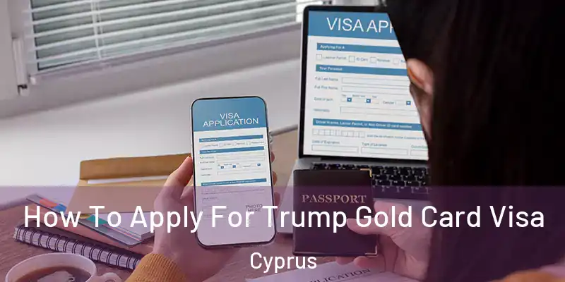  How To Apply For Trump Gold Card Visa Cyprus