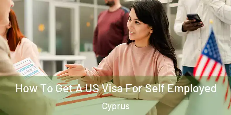  How To Get A US Visa For Self Employed Cyprus
