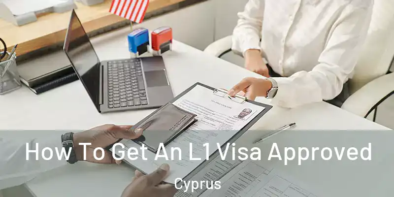  How To Get An L1 Visa Approved Cyprus