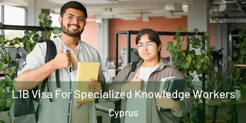  L1B Visa For Specialized Knowledge Workers Cyprus