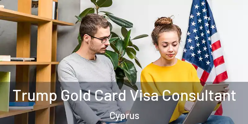  Trump Gold Card Visa Consultant Cyprus