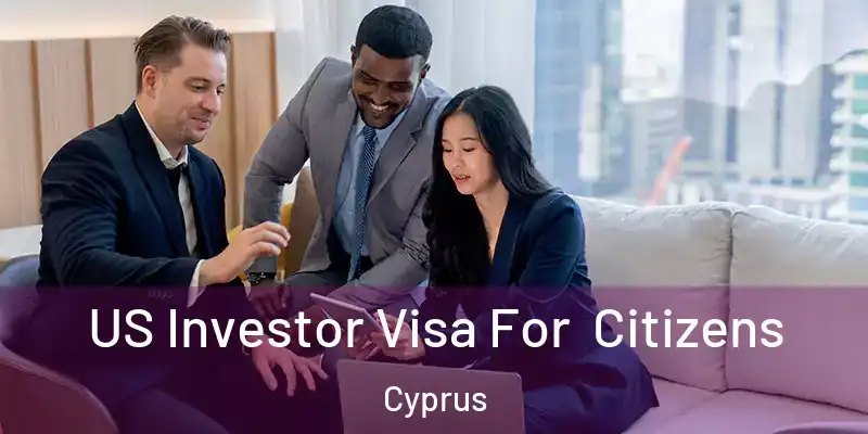  US Investor Visa For Citizens Cyprus